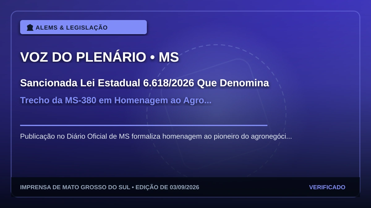 Sancionada Lei Estadual 6.618/2026 Que Denomina Trecho da MS-380 em Homenagem ao Agro