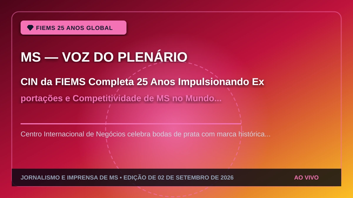 CIN da FIEMS Completa 25 Anos Impulsionando Exportações e Competitividade de MS no Mundo