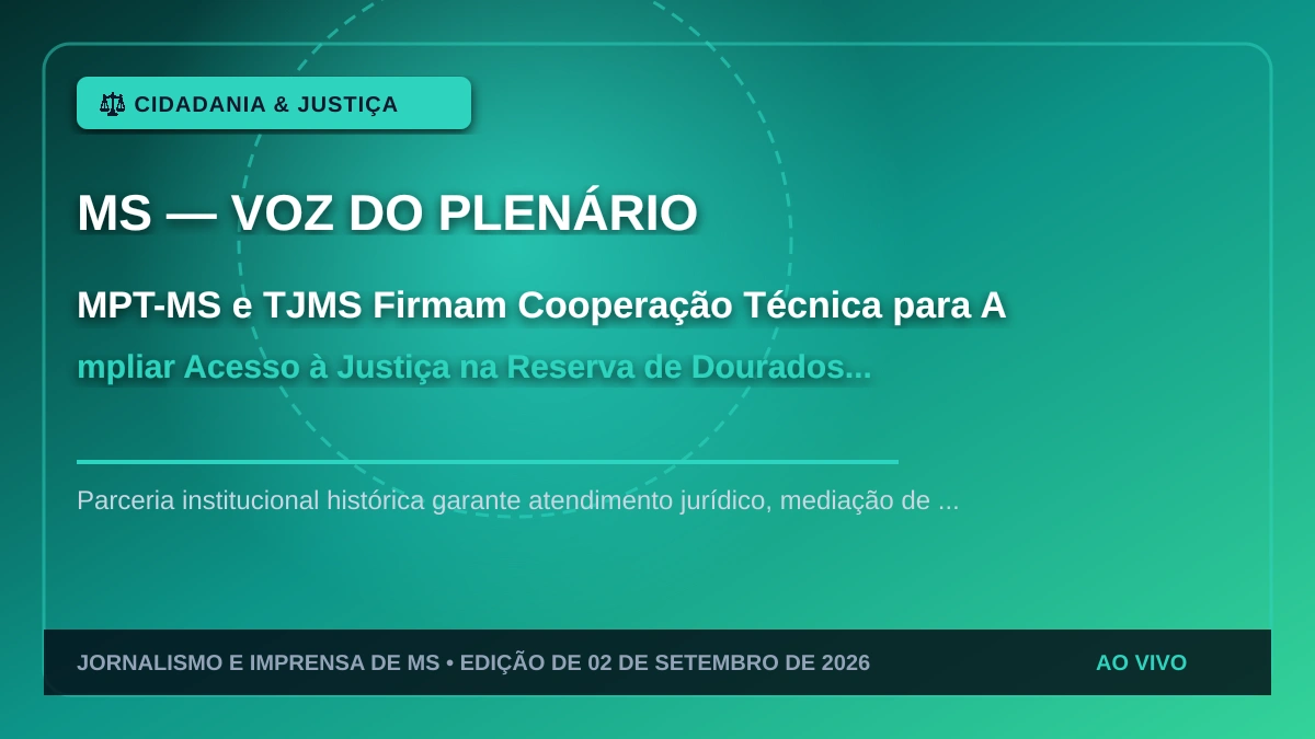 MPT-MS e TJMS Firmam Cooperação Técnica para Ampliar Acesso à Justiça na Reserva de Dourados