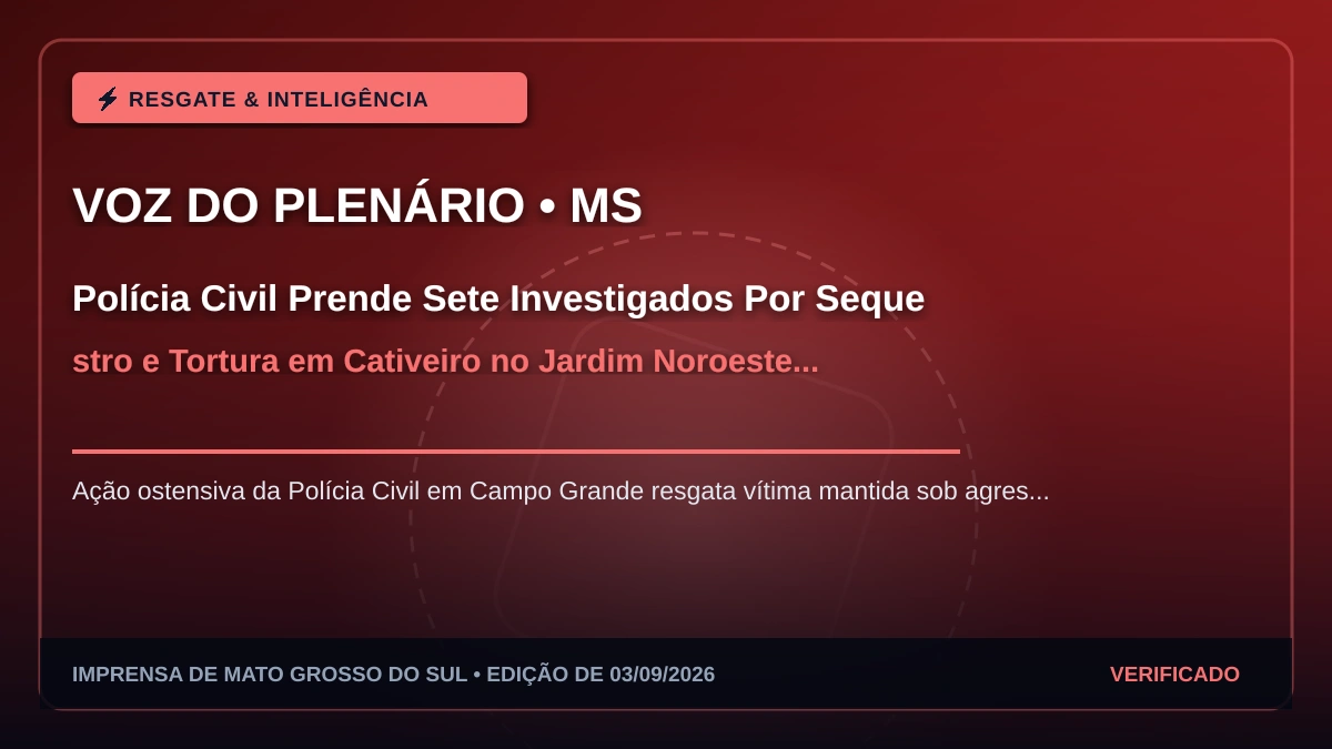 Polícia Civil Prende Sete Investigados Por Sequestro e Tortura em Cativeiro no Jardim Noroeste